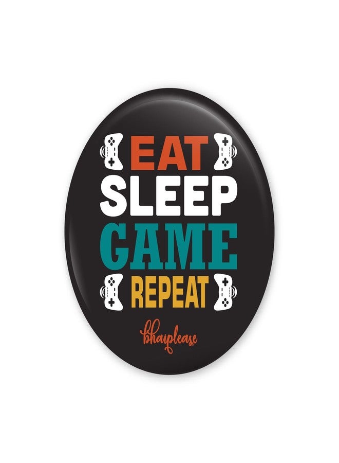 Bhai Please Eat Sleep Game Repeat Pin Badges | 44mm Round Shaped Pin- Badge | Pin-Back Button Badge | Gift for Birthday, Events (Pack of 5) - Image 1